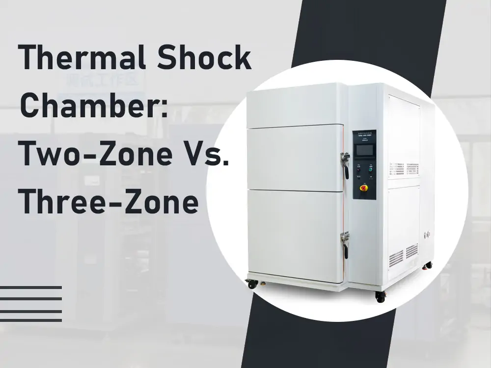 Thermal Shock Chamber Two-Zone vs. Three-Zone