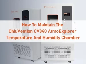 How to Maintain the ChiuVention CV340 AtmoExplorer Temperature and Humidity Chamber