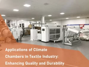 Applications of Climate Chambers in Textile Industry Enhancing Quality and Durability