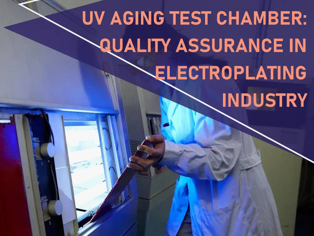 UV Aging Test Chamber Quality Assurance in Electroplating Industry