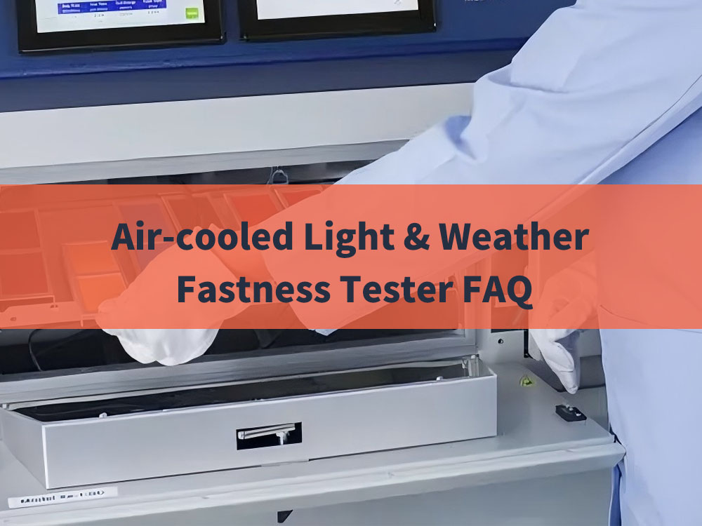 Air-cooled Light & Weather Fastness Tester FAQ