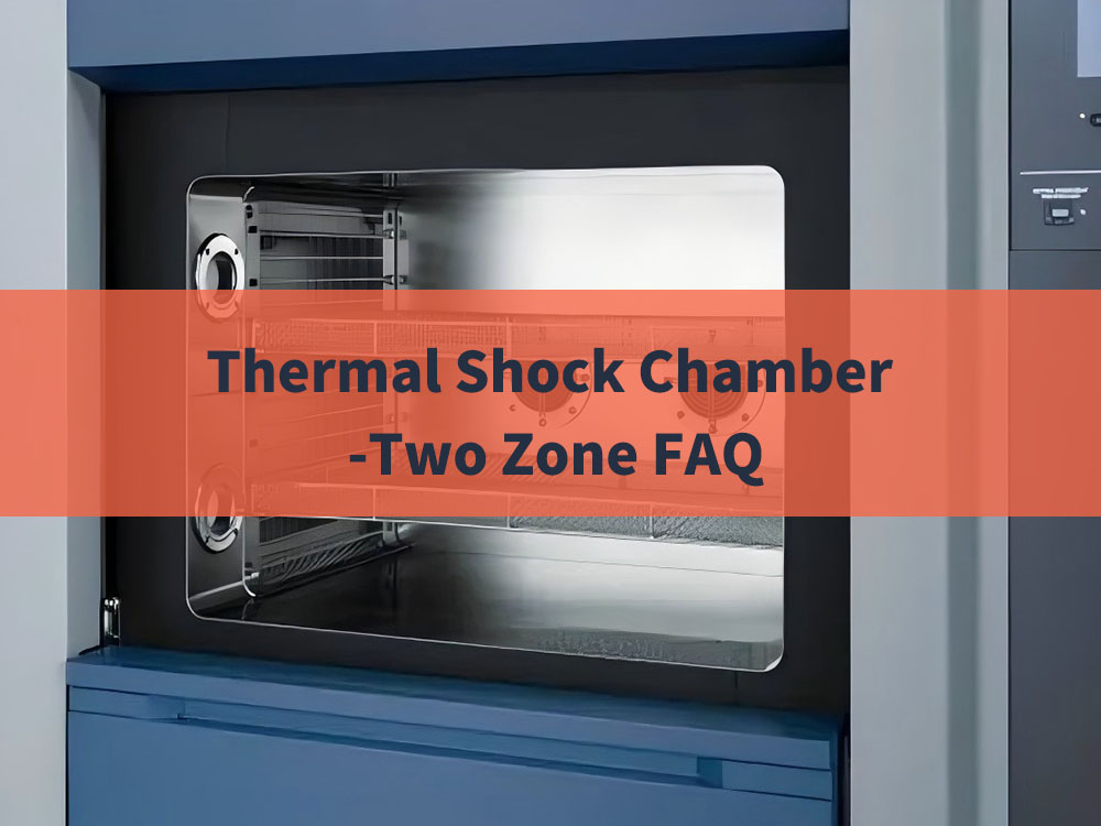 Thermal Shock Chamber -Two Zone FAQ